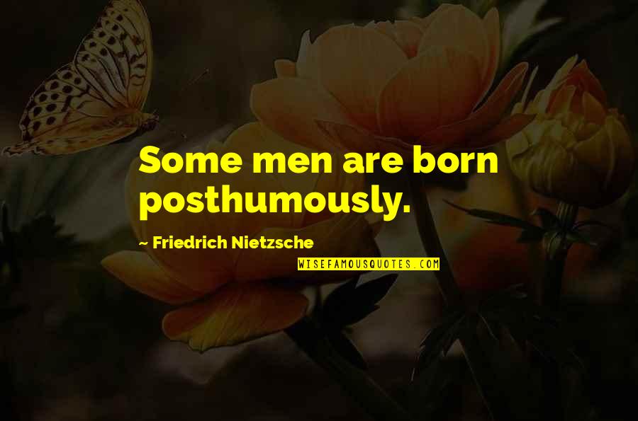 Morning Stretches Quotes By Friedrich Nietzsche: Some men are born posthumously.