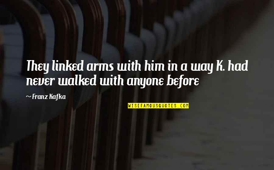 Morning Stretching Quotes By Franz Kafka: They linked arms with him in a way