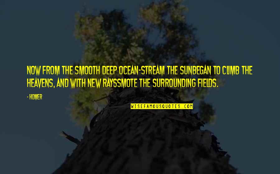 Morning Sun Quotes By Homer: Now from the smooth deep ocean-stream the sunBegan