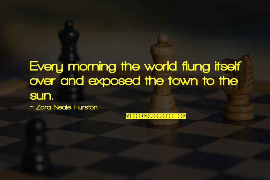 Morning Sun Quotes By Zora Neale Hurston: Every morning the world flung itself over and