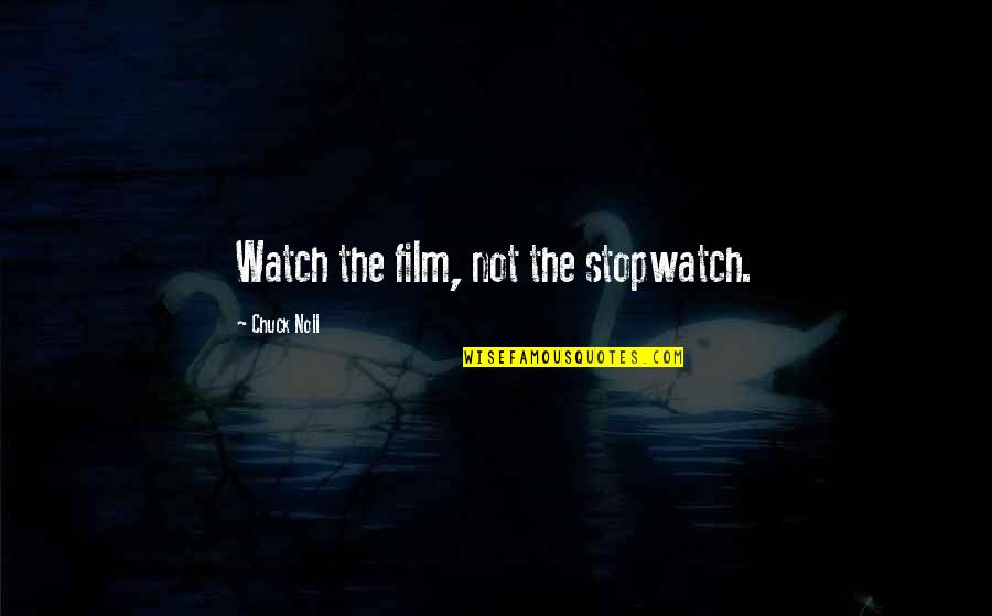 Morning Sunrise Quotes By Chuck Noll: Watch the film, not the stopwatch.