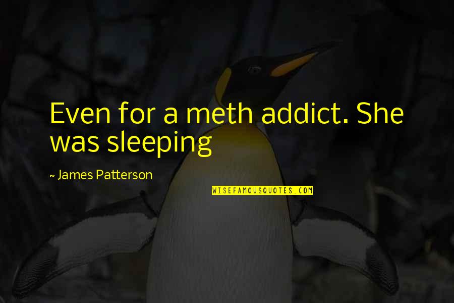 Morning Sunrise Quotes By James Patterson: Even for a meth addict. She was sleeping