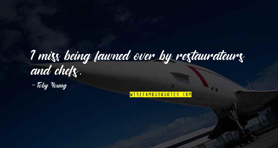Morning Sweetness Quotes By Toby Young: I miss being fawned over by restaurateurs and