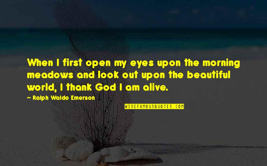 Morning Thank God Quotes By Ralph Waldo Emerson: When I first open my eyes upon the