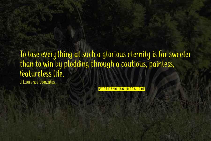 Morning Thanks Likewise Quotes By Laurence Gonzales: To lose everything at such a glorious eternity Morning Thanks Likewise Quotes By Laurence Gonzales: To lose everything at such a glorious eternity