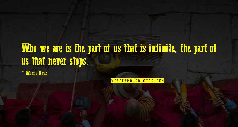 Morning Tired Quotes By Wayne Dyer: Who we are is the part of us