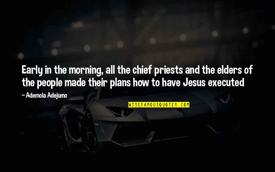 Morning To All Quotes By Ademola Adejumo: Early in the morning, all the chief priests