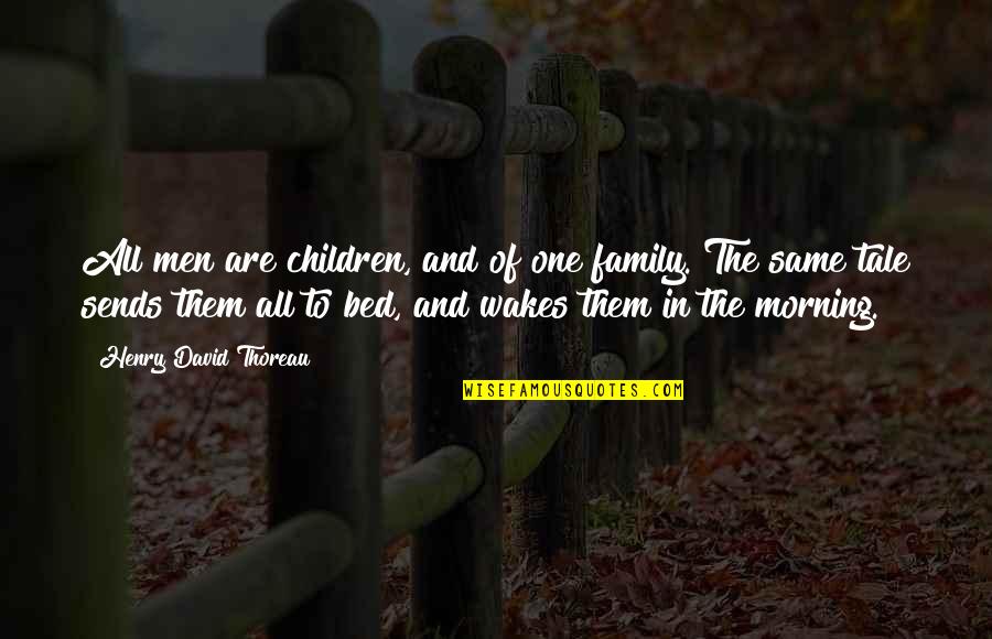 Morning To All Quotes By Henry David Thoreau: All men are children, and of one family.