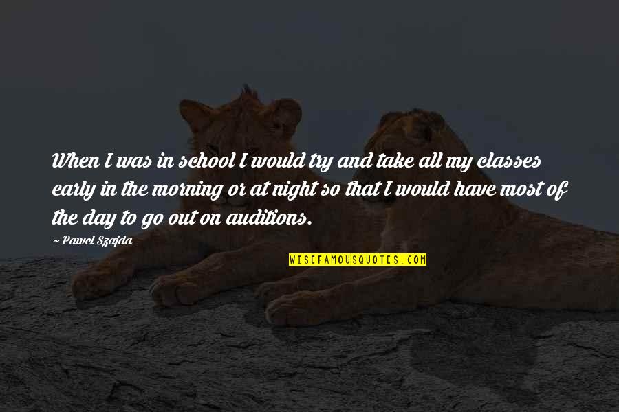 Morning To All Quotes By Pawel Szajda: When I was in school I would try