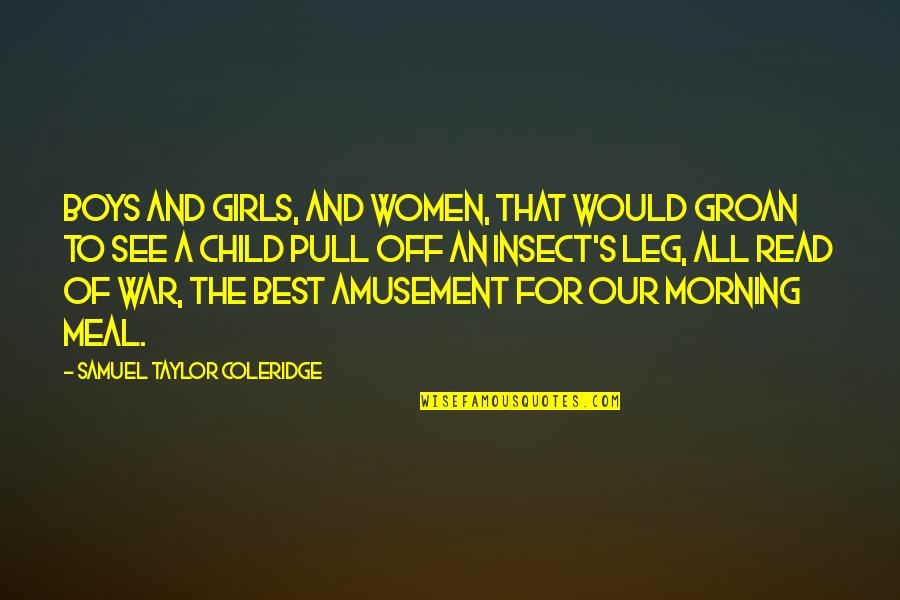 Morning To All Quotes By Samuel Taylor Coleridge: Boys and girls, And women, that would groan