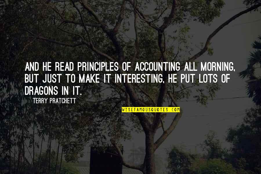 Morning To All Quotes By Terry Pratchett: And he read Principles of Accounting all morning,