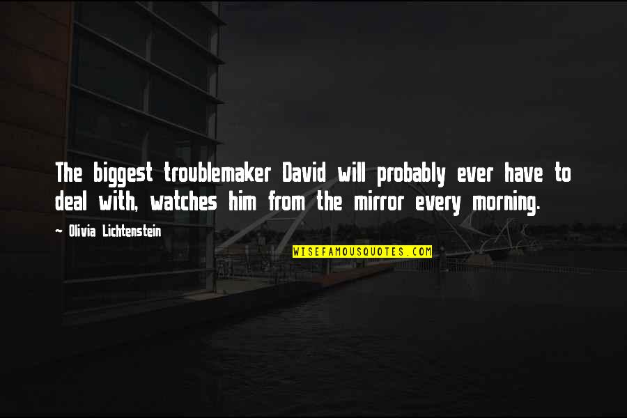 Morning To Him Quotes By Olivia Lichtenstein: The biggest troublemaker David will probably ever have