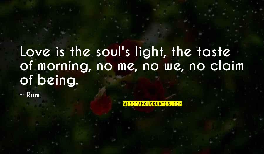 Morning To My Love Quotes By Rumi: Love is the soul's light, the taste of