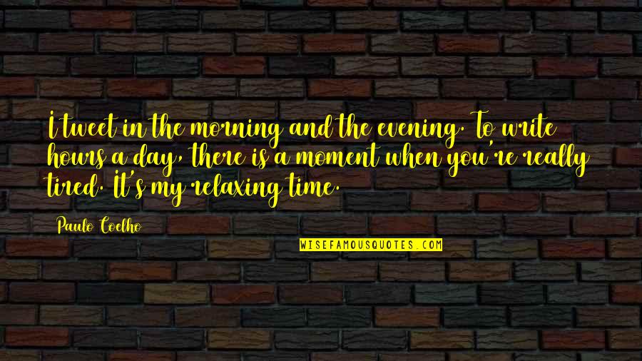 Morning Tweet Quotes By Paulo Coelho: I tweet in the morning and the evening.