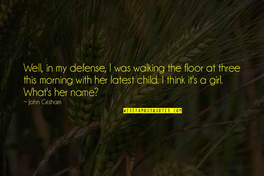 Morning With Her Quotes By John Grisham: Well, in my defense, I was walking the