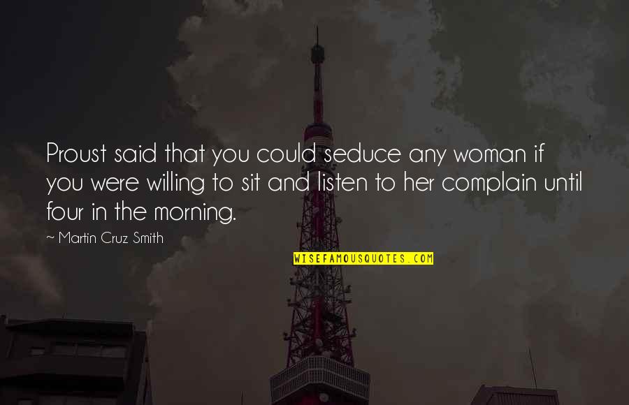 Morning With Her Quotes By Martin Cruz Smith: Proust said that you could seduce any woman