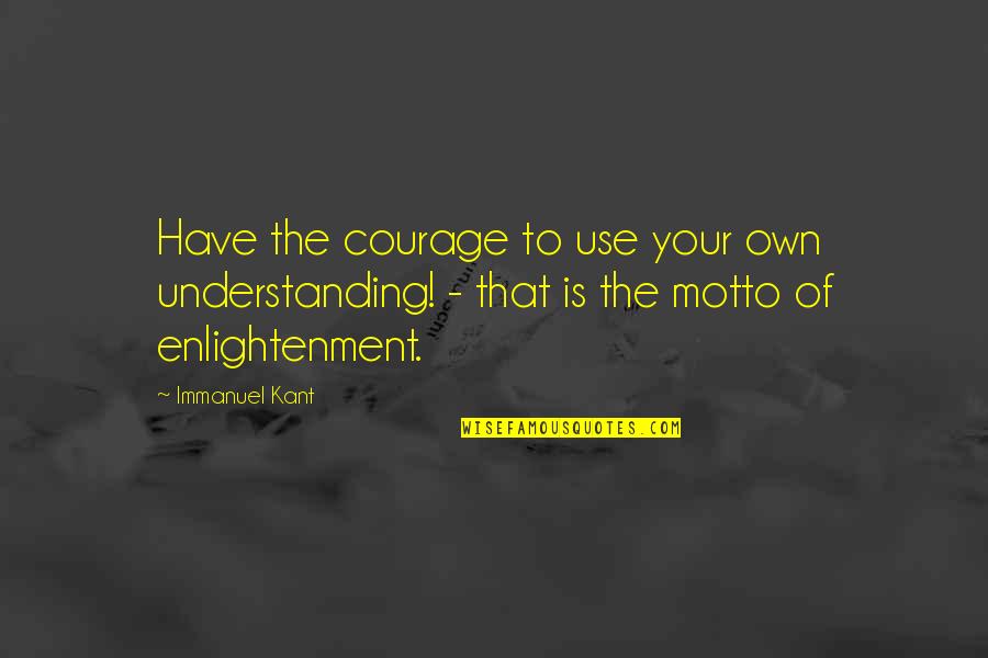 Morning Yoga Quotes By Immanuel Kant: Have the courage to use your own understanding!