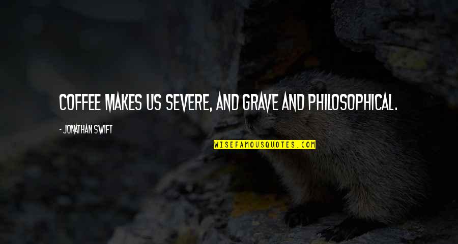 Mornings And Coffee Quotes By Jonathan Swift: Coffee makes us severe, and grave and philosophical. Mornings And Coffee Quotes By Jonathan Swift: Coffee makes us severe, and grave and philosophical.