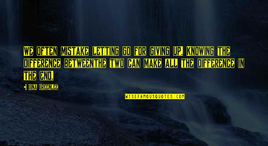 Mornings And Life Quotes By Gina Greenlee: We often mistake letting go for giving up.