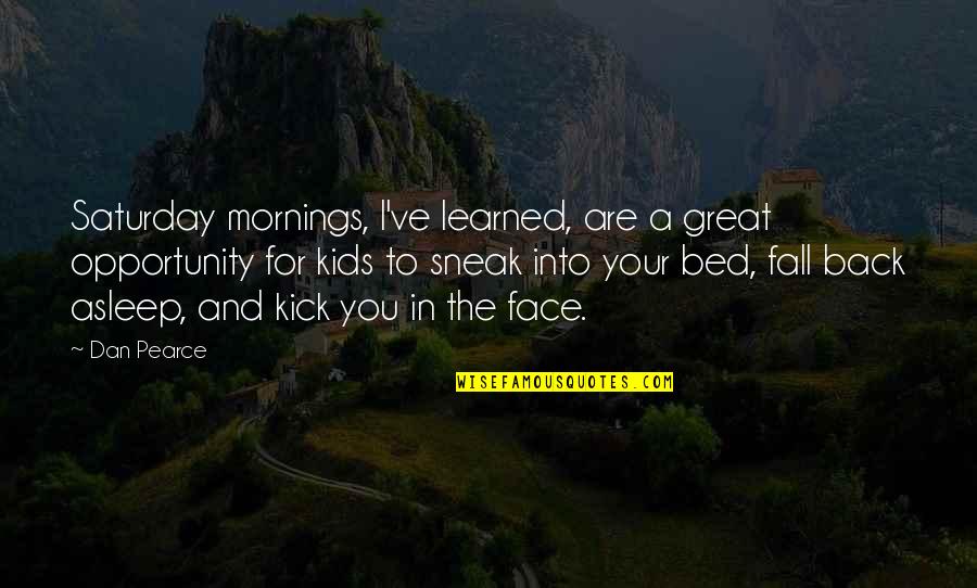 Mornings Are For Quotes By Dan Pearce: Saturday mornings, I've learned, are a great opportunity