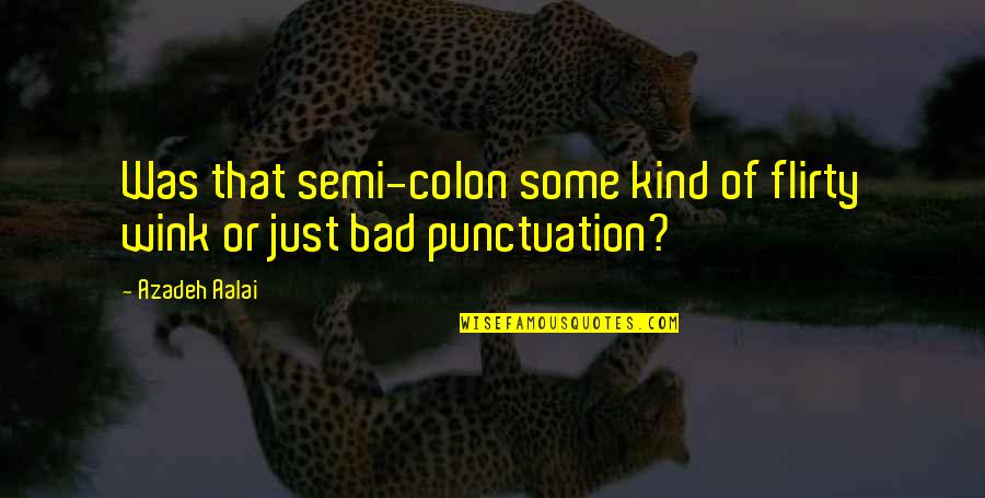 Mornings Quotes Quotes By Azadeh Aalai: Was that semi-colon some kind of flirty wink