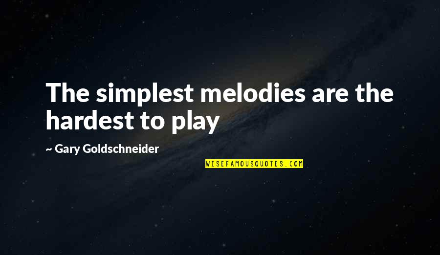 Morningside Quotes By Gary Goldschneider: The simplest melodies are the hardest to play