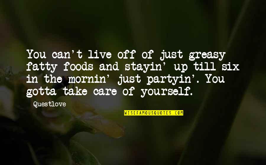 Mornin's Quotes By Questlove: You can't live off of just greasy fatty