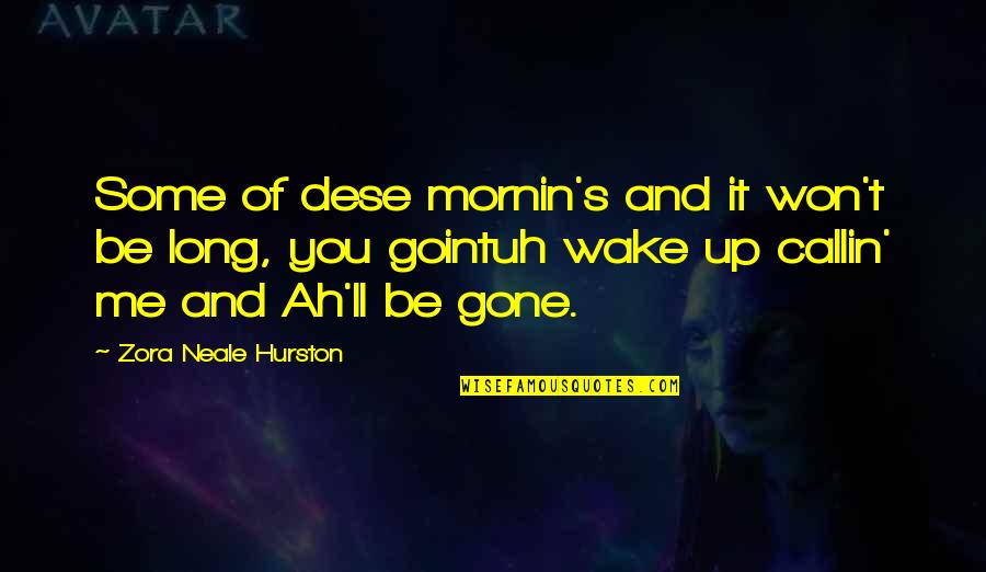 Mornin's Quotes By Zora Neale Hurston: Some of dese mornin's and it won't be