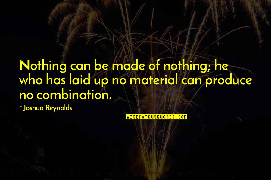 Mornning Quotes By Joshua Reynolds: Nothing can be made of nothing; he who