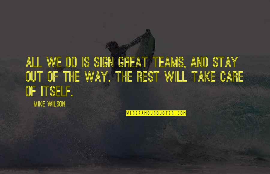 Mornning Quotes By Mike Wilson: All we do is sign great teams, and