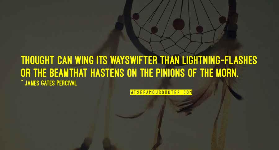 Morn's Quotes By James Gates Percival: Thought can wing its waySwifter than lightning-flashes or