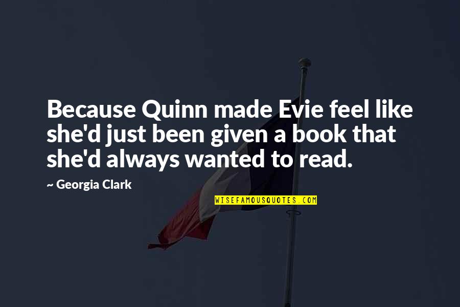 Moro Princess Mononoke Quotes By Georgia Clark: Because Quinn made Evie feel like she'd just