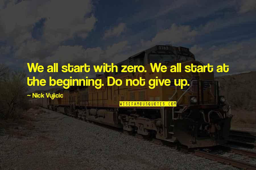 Morobuto Quotes By Nick Vujicic: We all start with zero. We all start
