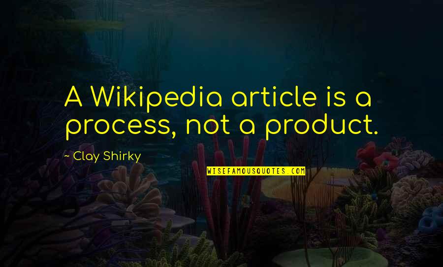 Morocco Love Quotes By Clay Shirky: A Wikipedia article is a process, not a