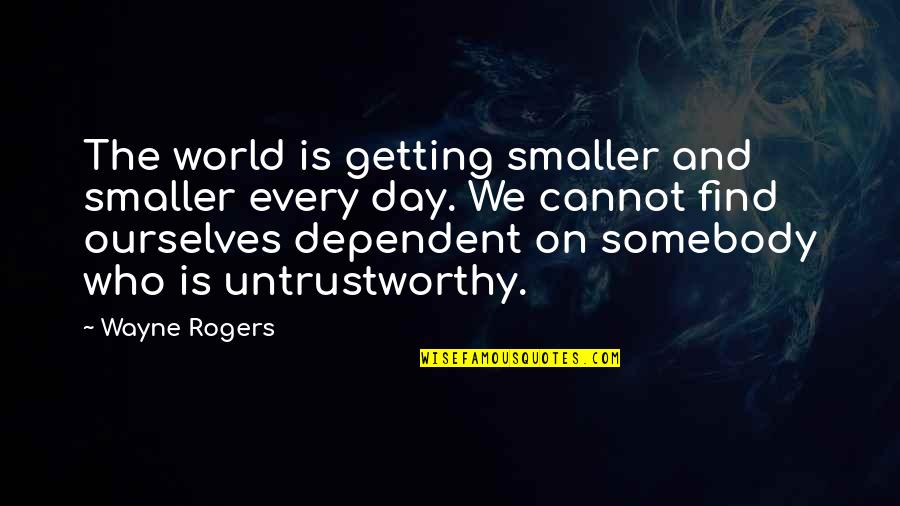 Morocco Marrakech Quotes By Wayne Rogers: The world is getting smaller and smaller every
