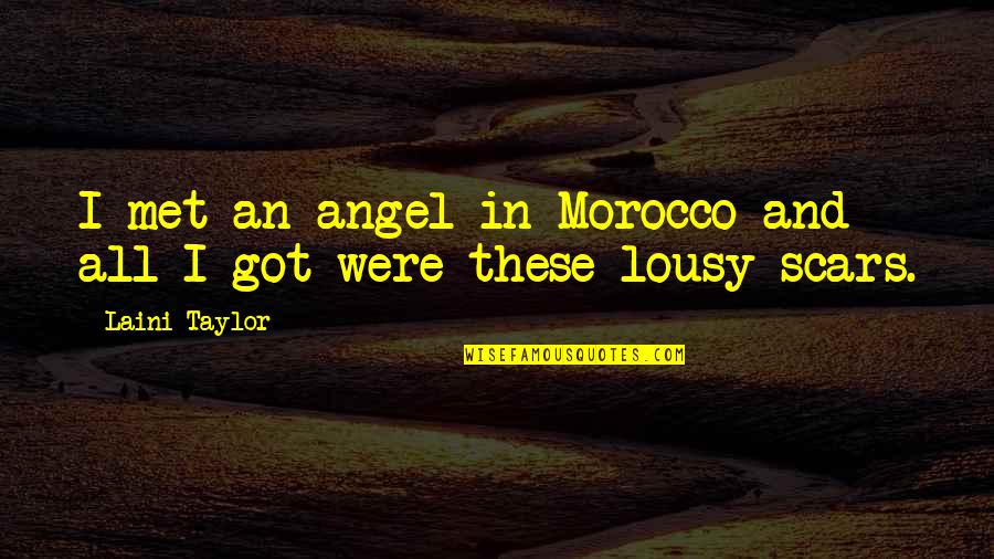 Morocco's Quotes By Laini Taylor: I met an angel in Morocco and all