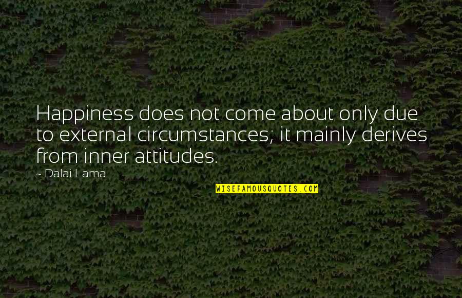 Morodan Quotes By Dalai Lama: Happiness does not come about only due to