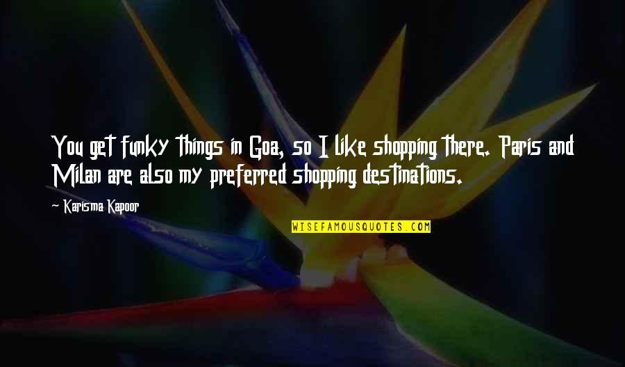 Morodan Quotes By Karisma Kapoor: You get funky things in Goa, so I