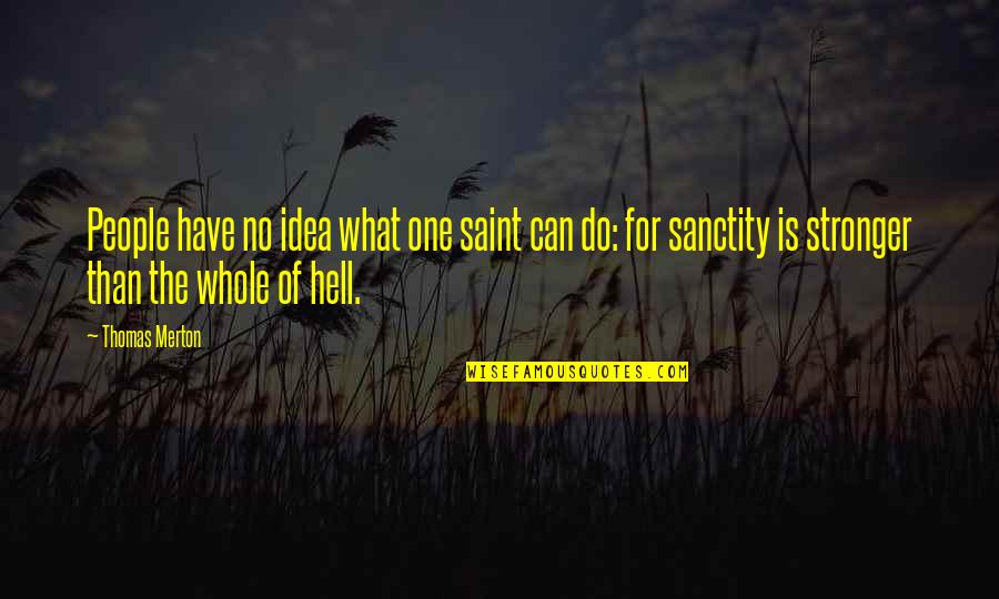 Morodan Quotes By Thomas Merton: People have no idea what one saint can