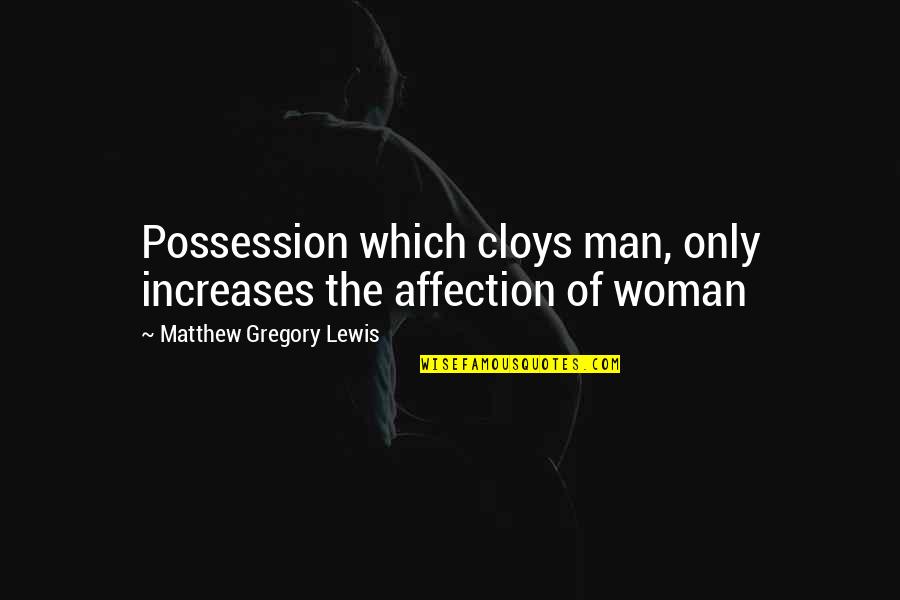 Moroder Quotes By Matthew Gregory Lewis: Possession which cloys man, only increases the affection