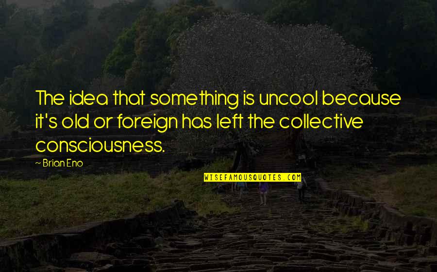 Morohashi Dictionary Quotes By Brian Eno: The idea that something is uncool because it's Morohashi Dictionary Quotes By Brian Eno: The idea that something is uncool because it's