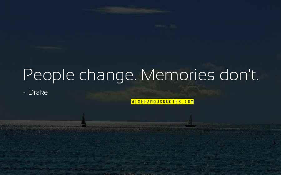 Morohashi Dictionary Quotes By Drake: People change. Memories don't. Morohashi Dictionary Quotes By Drake: People change. Memories don't.