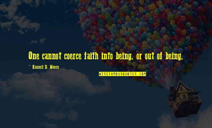 Morohashi Dictionary Quotes By Russell D. Moore: One cannot coerce faith into being, or out Morohashi Dictionary Quotes By Russell D. Moore: One cannot coerce faith into being, or out