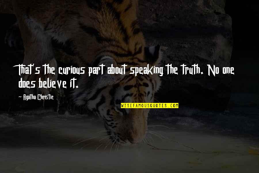 Moroise Quotes By Agatha Christie: That's the curious part about speaking the truth.
