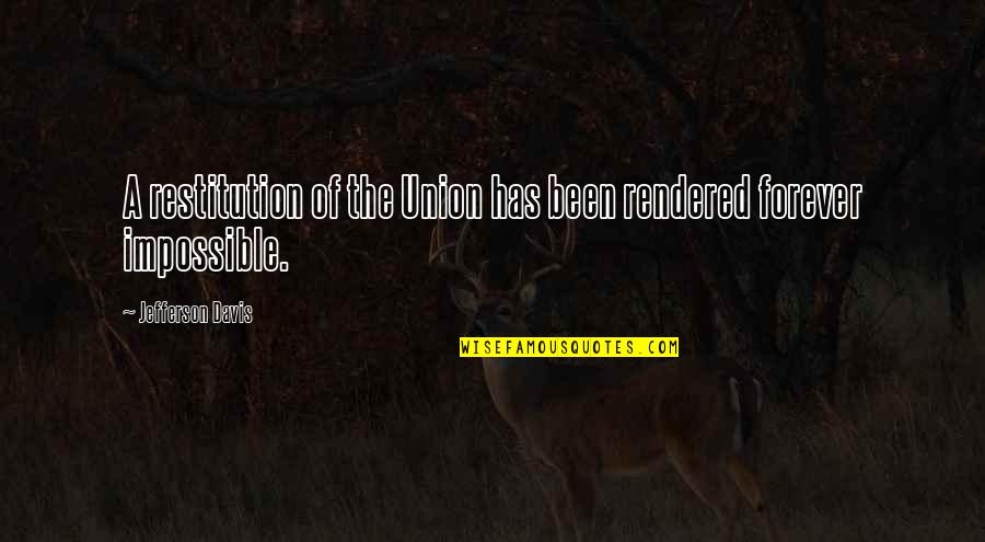 Moroise Quotes By Jefferson Davis: A restitution of the Union has been rendered Moroise Quotes By Jefferson Davis: A restitution of the Union has been rendered