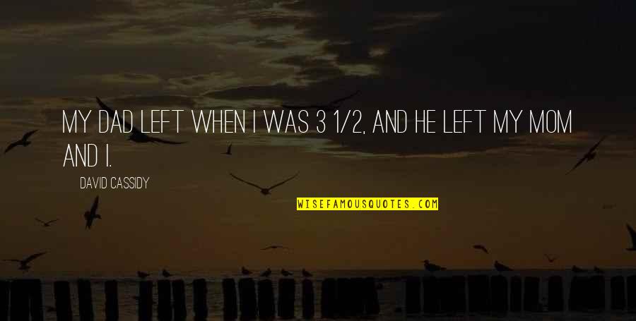 Moromete Youtube Quotes By David Cassidy: My dad left when I was 3 1/2,