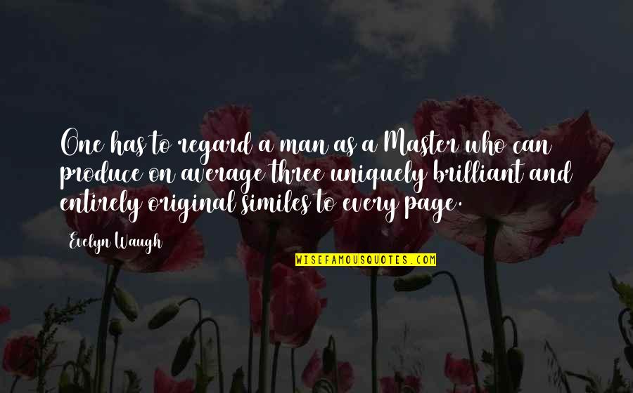 Morones Analytics Quotes By Evelyn Waugh: One has to regard a man as a