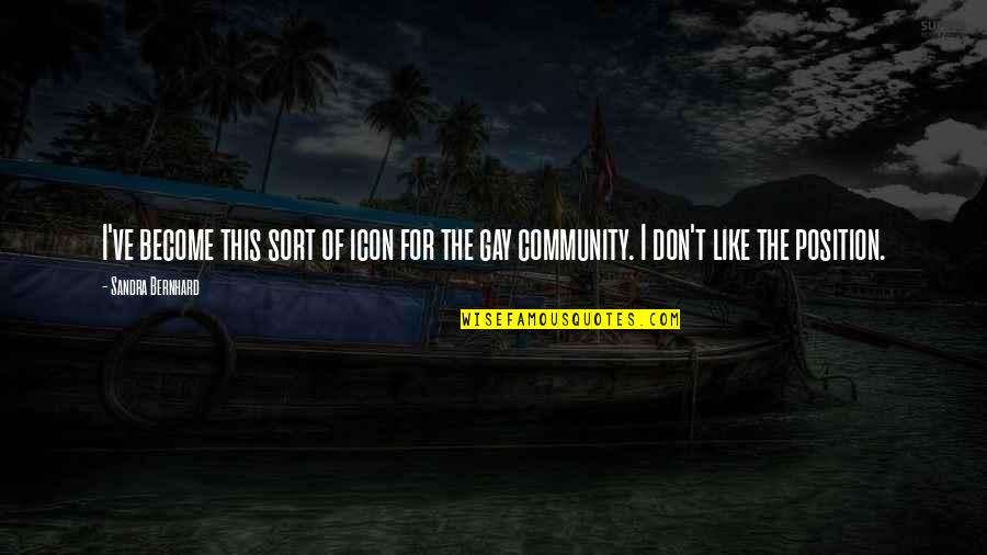 Moronese Quotes By Sandra Bernhard: I've become this sort of icon for the