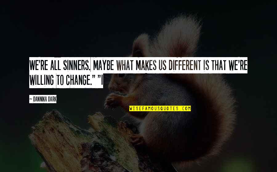 Moronfolu Fasinro Quotes By Dannika Dark: We're all sinners. Maybe what makes us different Moronfolu Fasinro Quotes By Dannika Dark: We're all sinners. Maybe what makes us different