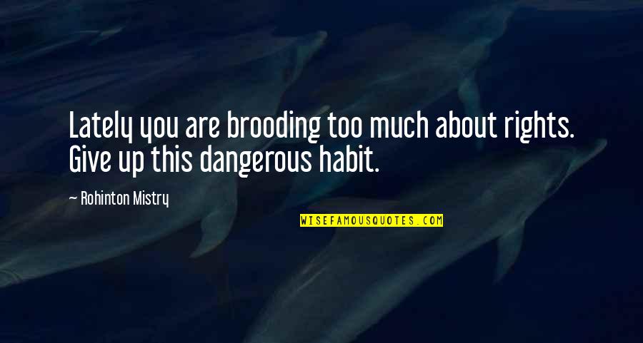 Moronfolu Fasinro Quotes By Rohinton Mistry: Lately you are brooding too much about rights.